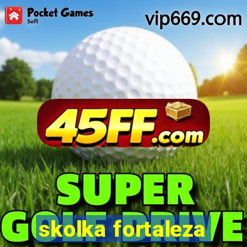 skolka fortaleza